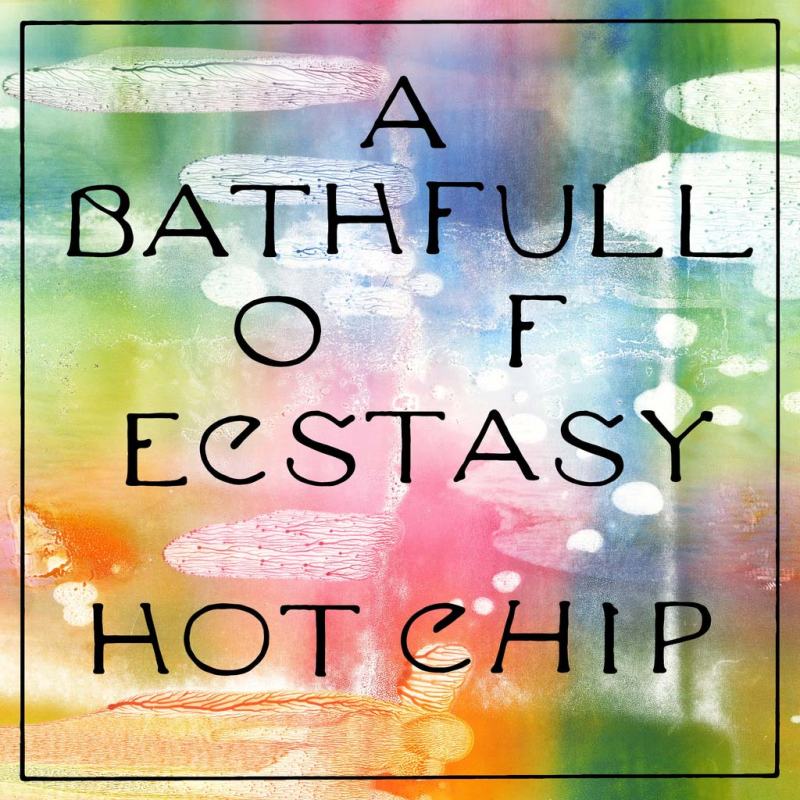 hot-chip-a-bath-full-of-ecstasy